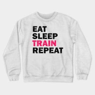 Eat Sleep Train Repeat - Gym Lovers Gift Crewneck Sweatshirt